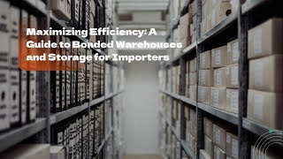 Maximizing Efficiency A Guide to Bonded Warehouses and Storage for Importers [upl. by Afital97]