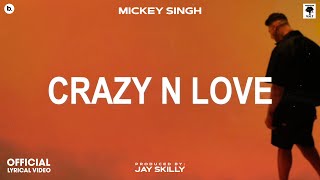 CRAZY N LOVE  Lyrical Video  MICKEY SINGH  Jay Skilly  INFINITY  Punjabi Song 2023 [upl. by Guenna]