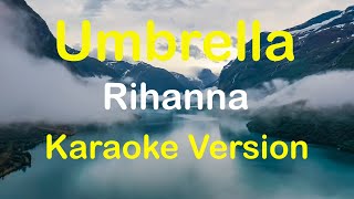 Umbrella  Rihanna Karaoke Version [upl. by Bui579]