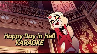 FULL  LYRICS  VIDEO HAPPY DAY IN HELL KARAOKE  Hazbin Hotel [upl. by Fleeta]