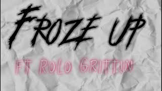 Froze up feat Rolo Grittin [upl. by Hgeilhsa]