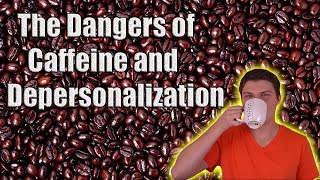 The Dangers of Caffeine and Depersonalization [upl. by Teage789]