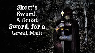 Skotts Sword  A Great Sword for a Great Man [upl. by Hulbert]