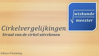 Cirkelvergelijkingen de straal van de cirkel uitrekenen 2  Wiskundemeester [upl. by Aniad314]