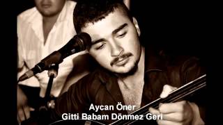 Aycan Öner Gitti Babam Dönmez Geri [upl. by Henigman]