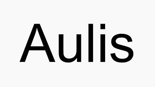 How to pronounce Aulis [upl. by Saiff]