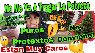 No Me Va A Tragar La Pobreza 🎄👀😱Puros Pretextos🤑Están Muy Caros😳No Conviene🤯Hombres Como El No Hay 🥴 [upl. by Ykcaj]