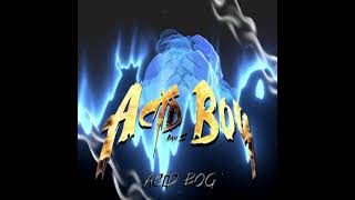 ACID BOG [upl. by Binny]