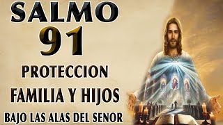 SALMO 91 PROTECCIÓN Y BENDICIÓN PARA LA FAMILIA Y LOS HIJOS BAJO LAS ALAS DEL SEÑOR [upl. by Millham]