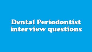 Dental Periodontist interview questions [upl. by Martinsen]