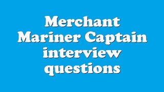 Merchant Mariner Captain interview questions [upl. by Yddur806]