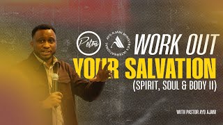 Work Out Your Salvation Spirit Soul amp Body II   Pastor Ayo Ajani [upl. by Enyluqcaj]