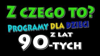 Z czego to  Programy dla dzieci z lat 90tych [upl. by Necyla]