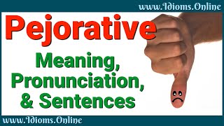 Pejorative Meaning and Pronunciation  Advanced English Vocabulary [upl. by Tran]