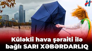 Küləkli hava şəraiti ilə bağlı SARI XƏBƏRDARLIQ [upl. by Kraft]