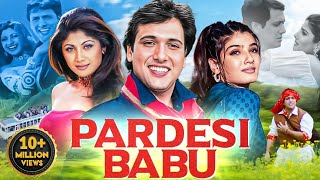 PARDESI BABU 1998 Full Hindi Movie In 4K  Govinda Raveena Tandon Shilpa Shetty Bollywood Movie [upl. by Ynohtn]