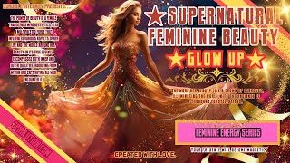 ★Supernatural Feminine Beauty GLOW UP and Allure★ LIFE CHANGING Beauty Music [upl. by Amatruda]