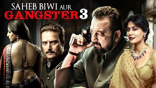 Saheb Biwi Aur Gangster 3  Suspense Crime Thiller Movie  Sanjay Dutt Jimmy Shergil Chitrangada [upl. by Chlo]