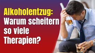 Alkoholentzug Warum scheitern so viele Therapien [upl. by Ettelra]