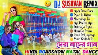 hindi roadshow matal dance dj mix 2024  dj susovan remix [upl. by Onaimad]