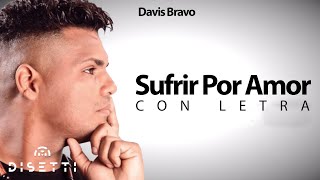 Davis Bravo  Sufrir Por Amor  Bachatas Románticas Con Letra [upl. by Ellehsat988]