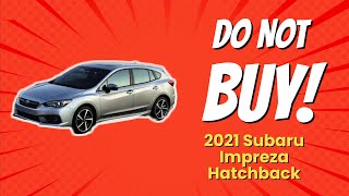 2021 Subaru Impreza Hatchback  5 Reasons NOT to Buy 😱🚫 [upl. by Atilehs712]