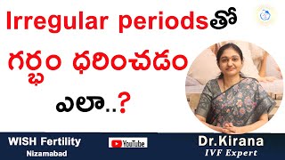 Irregular periodsతో గర్భం ధరించడం ఎలా  Dr Kirana [upl. by Anafetse622]