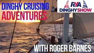 Dinghy Cruising Adventures with Roger Barnes  Start Dinghy Cruising Tips and Advice [upl. by Dachy104]