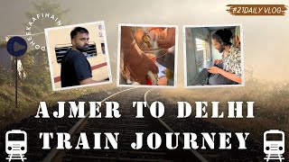 21 DAILYVLOG  AJMER TO DELHI  TRAIN JOURNEY  DOHEEKAAFIHAIN  INDIAN RAILWAY  2024 [upl. by Llenahs]