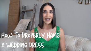 How To Properly Hang a Wedding Dress Bridesmaid Dress and Formal Gowns [upl. by Tem]