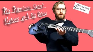 A Guitar Made Of Aluminum Koloss Guitars GT4 DIY Kit Review IsItWorthIt [upl. by Gruchot]