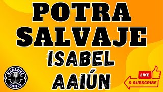 POTRA SALVAJE  LETRA  ISABEL AAIÚN  Versión KARAOKE [upl. by Alaj335]