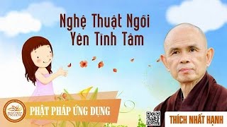 Nghệ Thuật Ngồi Yên Tĩnh Tâm  Thầy Thích Nhất Hạnh [upl. by Ahsoem]