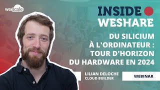 Du silicium à lordinateur  tour dhorizon du hardware en 2024  Inside WeShare  Lilian Deloche [upl. by Budwig]