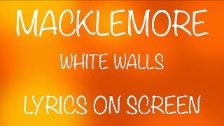 MACKLEMORE  white walls  lyrics on screen [upl. by Oidiple]