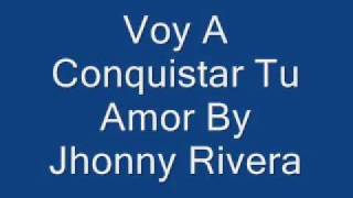 Voy A Conquistar Tu Amor Jhonny Rivera [upl. by Mercuri]