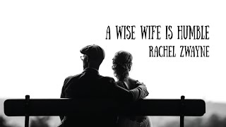 A Wise Wife is Humble  Rachel Zwayne [upl. by Faruq757]