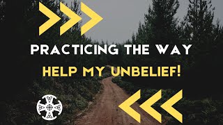 SERMON Practicing the Way  Help my unbelief 91524 [upl. by Venola956]