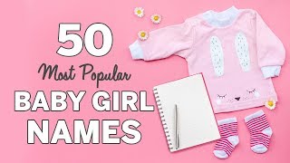 50 Most Popular Baby Girl Names  Baby Girl Names List [upl. by Nnav862]