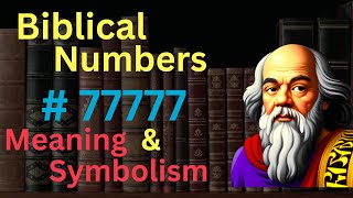 Biblical Number 77777 in the Bible – Meaning and Symbolism [upl. by Attenweiler235]