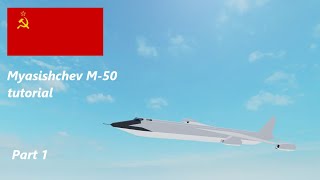 Myasishchev M50 tutorial  Part 1  Plane Crazy [upl. by Salter]