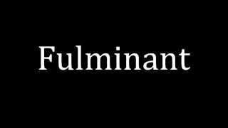 How to pronounce Fulminant [upl. by Ydnew]