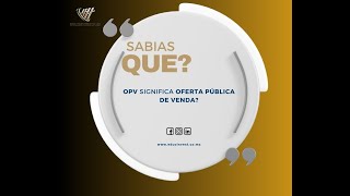 OPV ou IPO  Oferta Pública de Vendas [upl. by Ilecara316]