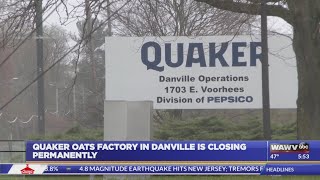 Quaker Oats Factory In Danville Is Closing Permanently [upl. by Shay]