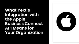 What Yext’s Integration with the Apple Business Connect API Means for Your Organization [upl. by Ellerud]