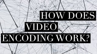 How Does Video Encoding Work [upl. by Pietrek114]