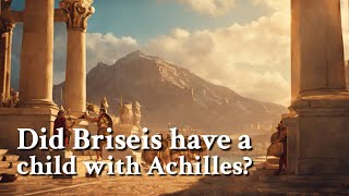 Did Briseis have a child with Achilles Greek Mythology Story [upl. by Booth]