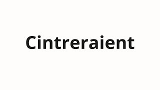 How to pronounce Cintreraient [upl. by Eleonora]