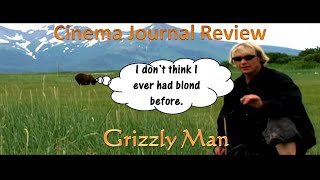 Cinema Journal Review Episode 10 Grizzly Man [upl. by Einahpts748]