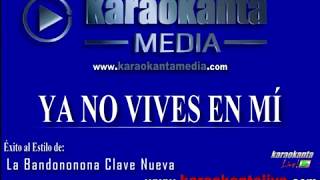 Karaokanta  La Bandononona Clave Nueva  Ya no vives en mí [upl. by Nolahc606]